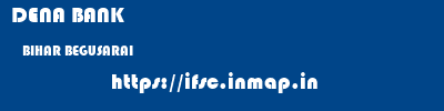 DENA BANK  BIHAR BEGUSARAI    ifsc code